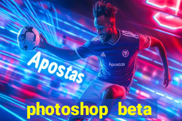 photoshop beta download crackeado